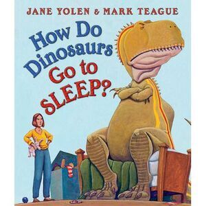 How Do Dinosaurs Go to Sleep? -- Jane Yolen